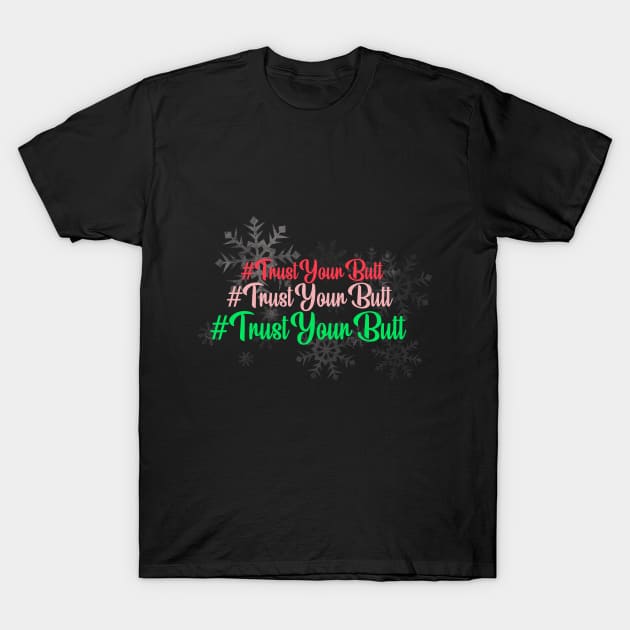 Trust Your Butt (Christmas) T-Shirt by NeonDreams-JPEG